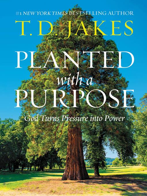 Title details for Planted with a Purpose by T. D. Jakes - Available